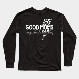 Good Moms Say Bad Words Funny Sarcastic Mother's Quote Long Sleeve T-Shirt